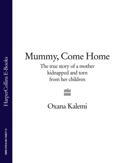 Скачать книгу Mummy, Come Home: The True Story of a Mother Kidnapped and Torn from Her Children