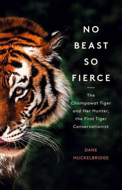 Скачать книгу No Beast So Fierce: The Terrifying True Story of the Champawat Tiger, the Deadliest Animal in History