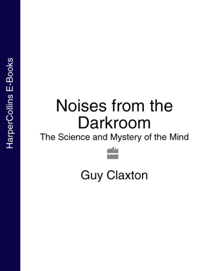 Скачать книгу Noises from the Darkroom: The Science and Mystery of the Mind