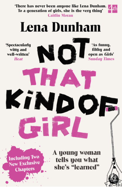 Скачать книгу Not That Kind of Girl: A Young Woman Tells You What She’s “Learned”