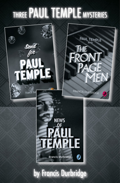 Скачать книгу Paul Temple 3-Book Collection: Send for Paul Temple, Paul Temple and the Front Page Men, News of Paul Temple
