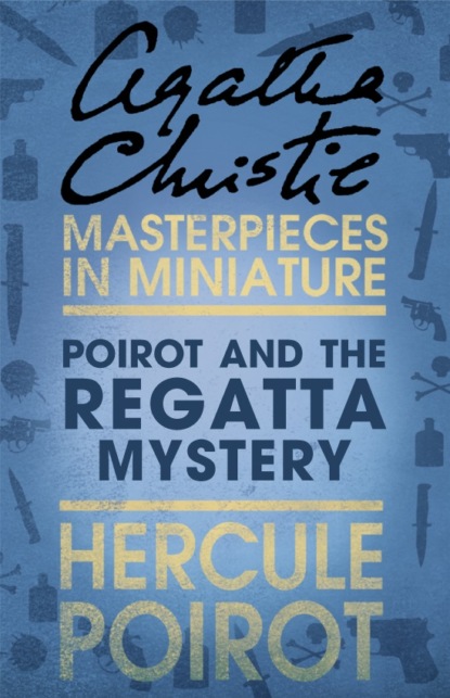 Скачать книгу Poirot and the Regatta Mystery: A Hercule Poirot Short Story