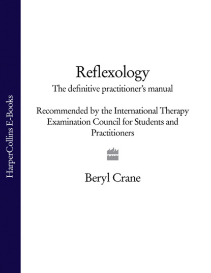 Скачать книгу Reflexology: The Definitive Practitioner's Manual: Recommended by the International Therapy Examination Council for Students and Practitoners