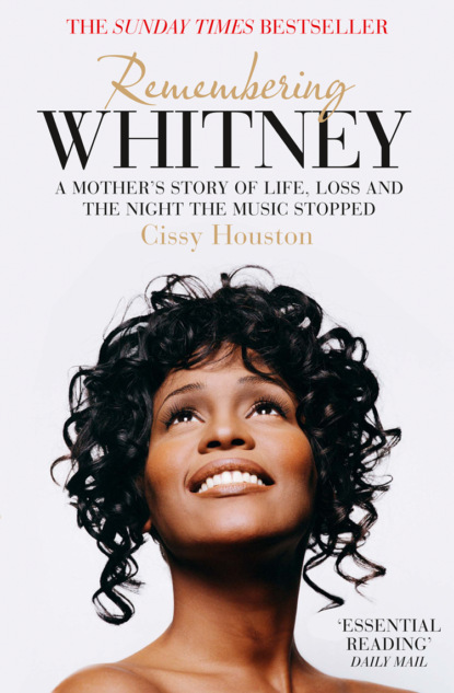 Скачать книгу Remembering Whitney: A Mother’s Story of Love, Loss and the Night the Music Died