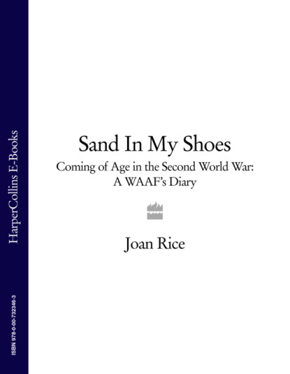 Скачать книгу Sand In My Shoes: Coming of Age in the Second World War: A WAAF’s Diary
