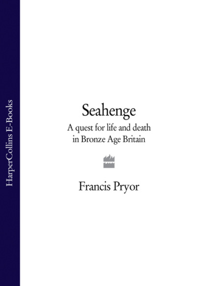 Скачать книгу Seahenge: a quest for life and death in Bronze Age Britain