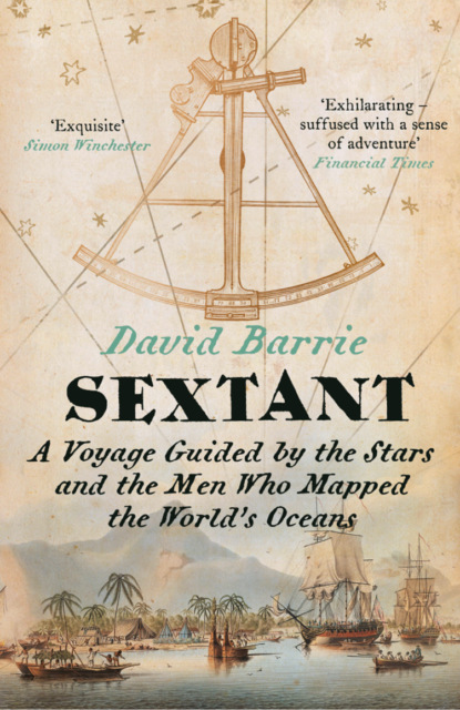 Скачать книгу Sextant: A Voyage Guided by the Stars and the Men Who Mapped the World’s Oceans
