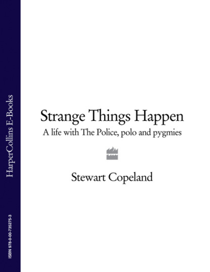 Скачать книгу Strange Things Happen: A life with The Police, polo and pygmies