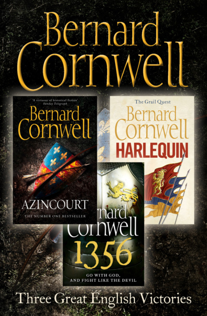 Скачать книгу Three Great English Victories: A 3-book Collection of Harlequin, 1356 and Azincourt