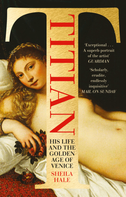 Скачать книгу Titian: His Life and the Golden Age of Venice