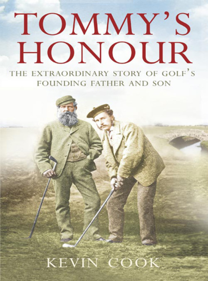 Скачать книгу Tommy’s Honour: The Extraordinary Story of Golf’s Founding Father and Son