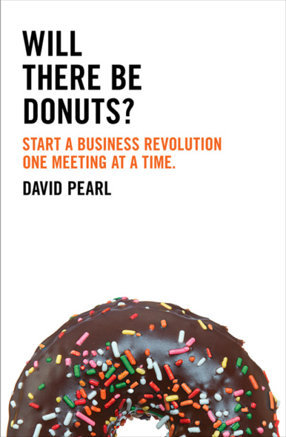 Скачать книгу Will there be Donuts?: Start a business revolution one meeting at a time
