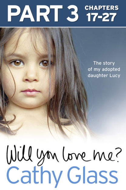 Скачать книгу Will You Love Me?: The story of my adopted daughter Lucy: Part 3 of 3