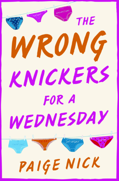 Скачать книгу Wrong Knickers for a Wednesday: A funny novel about learning to love yourself