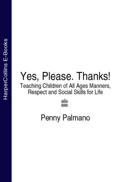 Скачать книгу Yes, Please. Thanks!: Teaching Children of All Ages Manners, Respect and Social Skills for Life