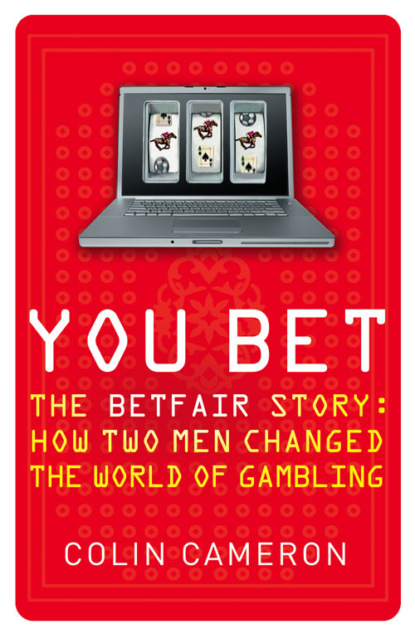 Скачать книгу You Bet: The Betfair Story and How Two Men Changed the World of Gambling