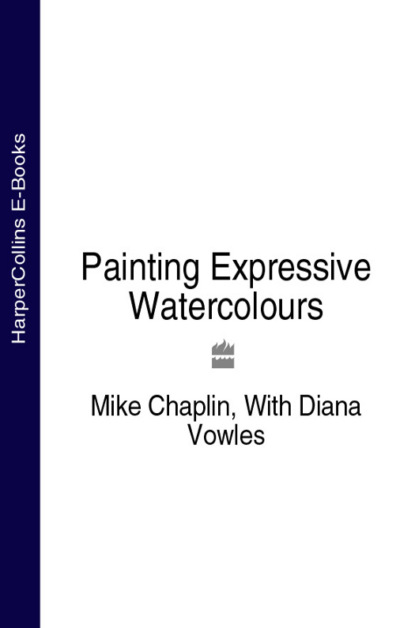 Скачать книгу Painting Expressive Watercolours