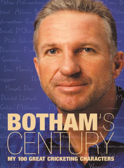 Скачать книгу Botham’s Century: My 100 great cricketing characters