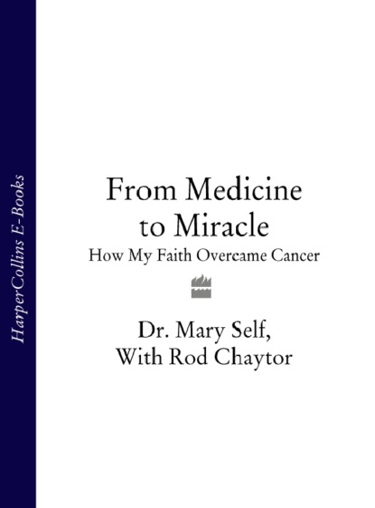 Скачать книгу From Medicine to Miracle: How My Faith Overcame Cancer