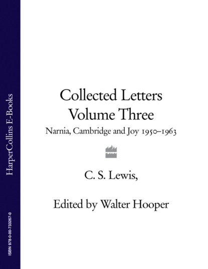 Скачать книгу Collected Letters Volume Three: Narnia, Cambridge and Joy 1950–1963