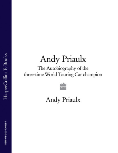 Скачать книгу Andy Priaulx: The Autobiography of the Three-time World Touring Car Champion