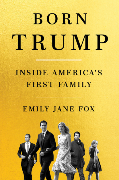 Скачать книгу Born Trump: Inside America’s First Family