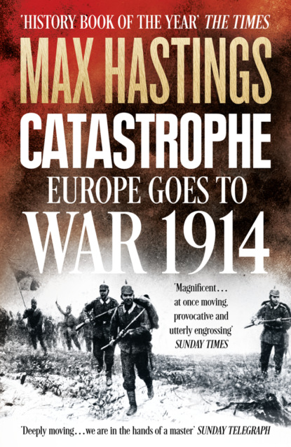 Скачать книгу Catastrophe: Europe Goes to War 1914