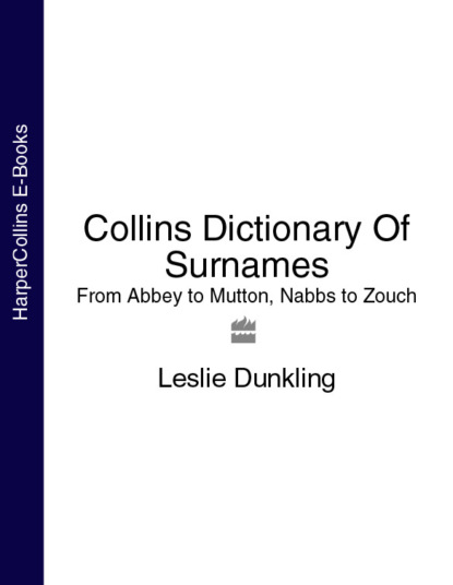 Скачать книгу Collins Dictionary Of Surnames: From Abbey to Mutton, Nabbs to Zouch