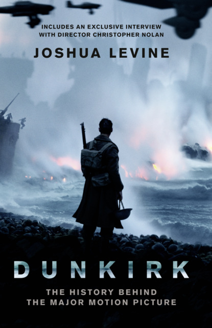 Скачать книгу Dunkirk: The History Behind the Major Motion Picture
