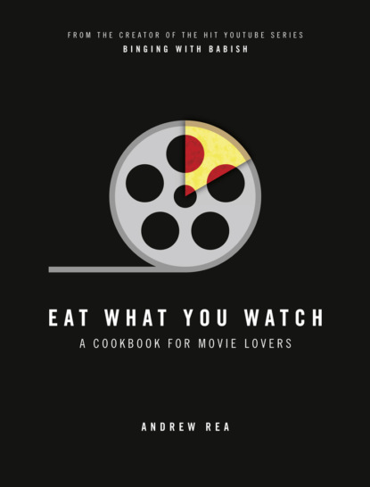 Скачать книгу Eat What You Watch: A Cookbook for Movie Lovers