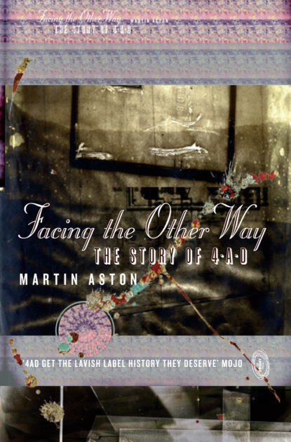 Скачать книгу Facing the Other Way: The Story of 4AD