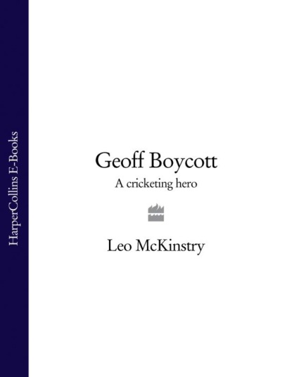 Скачать книгу Geoff Boycott: A Cricketing Hero