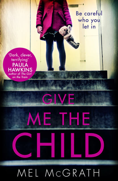 Скачать книгу Give Me the Child: the most gripping psychological thriller of the year