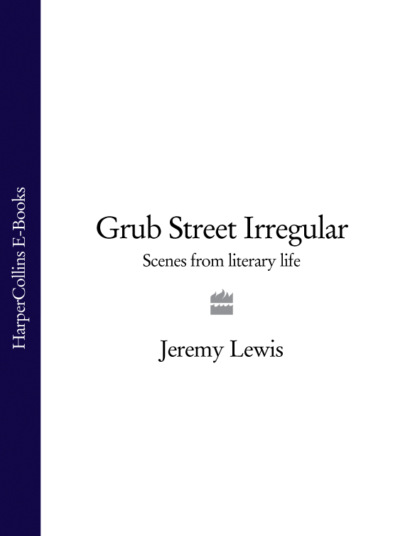 Скачать книгу Grub Street Irregular: Scenes from Literary Life