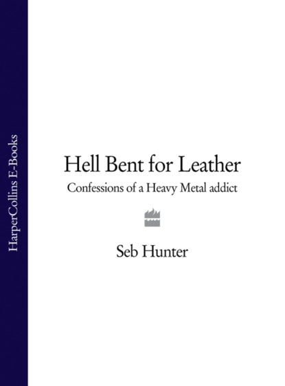 Скачать книгу Hell Bent for Leather: Confessions of a Heavy Metal Addict