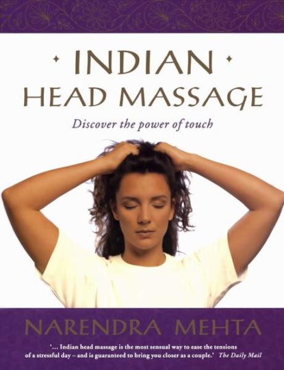 Скачать книгу Indian Head Massage: Discover the power of touch