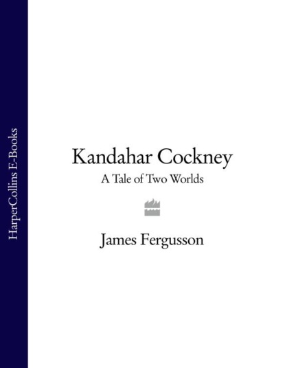 Скачать книгу Kandahar Cockney: A Tale of Two Worlds