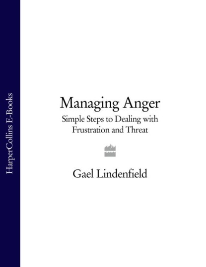 Скачать книгу Managing Anger: Simple Steps to Dealing with Frustration and Threat