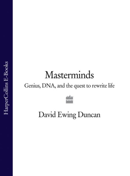 Скачать книгу Masterminds: Genius, DNA, and the Quest to Rewrite Life