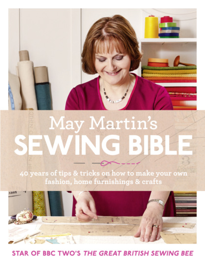 Скачать книгу May Martin’s Sewing Bible: 40 years of tips and tricks