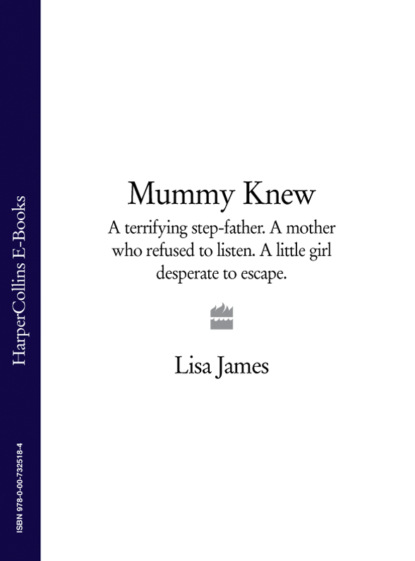 Скачать книгу Mummy Knew: A terrifying step-father. A mother who refused to listen. A little girl desperate to escape.
