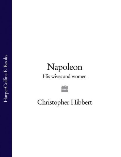 Скачать книгу Napoleon: His Wives and Women