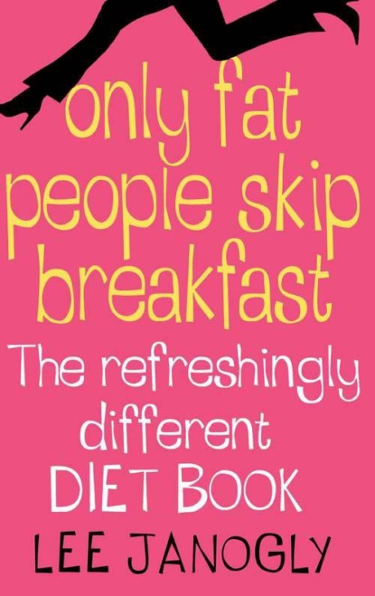 Скачать книгу Only Fat People Skip Breakfast: The Refreshingly Different Diet Book