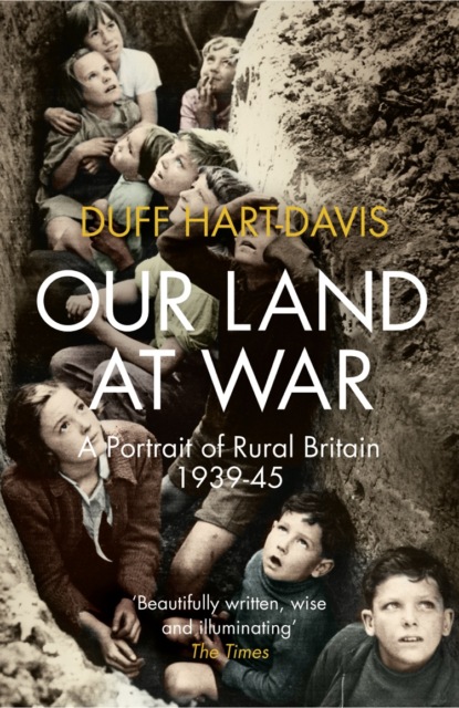 Скачать книгу Our Land at War: A Portrait of Rural Britain 1939–45