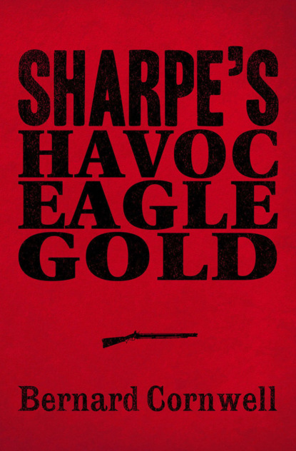 Скачать книгу Sharpe 3-Book Collection 2: Sharpe’s Havoc, Sharpe’s Eagle, Sharpe’s Gold