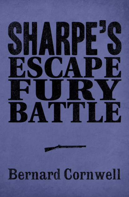 Скачать книгу Sharpe 3-Book Collection 4: Sharpe’s Escape, Sharpe’s Fury, Sharpe’s Battle