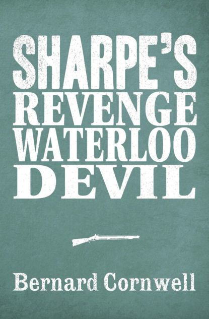 Скачать книгу Sharpe 3-Book Collection 7: Sharpe’s Revenge, Sharpe’s Waterloo, Sharpe’s Devil