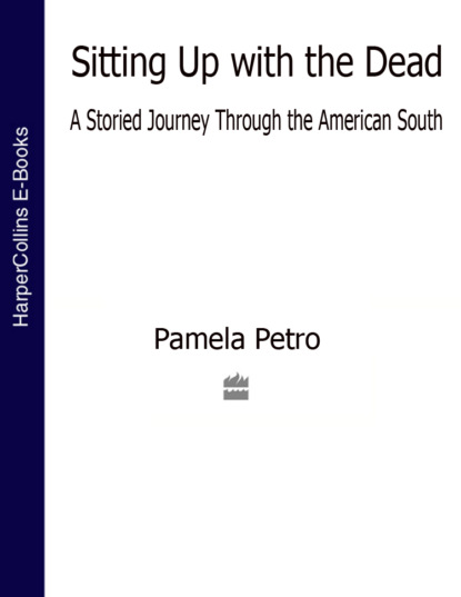 Скачать книгу Sitting Up With the Dead: A Storied Journey Through the American South