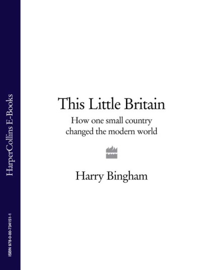 Скачать книгу This Little Britain: How One Small Country Changed the Modern World