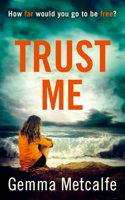 Скачать книгу Trust Me: A gripping debut psychological thriller with a shocking twist!